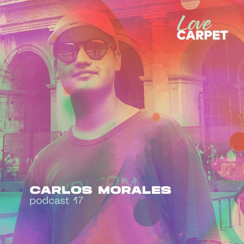 Podcast #017 - Carlos Morales // Love Carpet.