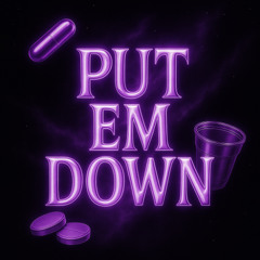 PUT EM DOWN