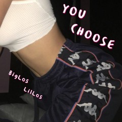 You Choose-BigLos x LilLos-prod.Whitemayo