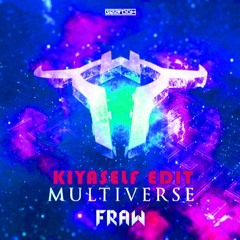 Fraw - Multiverse (Kiyaself Edit)