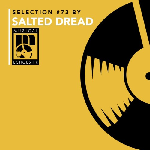 Musical Echoes reggae/dub/stepper selection #73 (by Salted Dread / mai 2021)