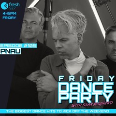 Friday Dance Party #105 with PNAU