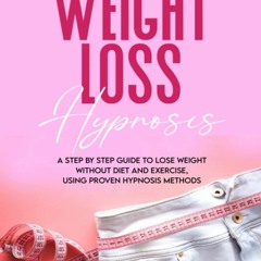 FREE ✔READ✔ ⚡PDF⚡ Weight Loss Hypnosis: A Step By Step Guide to Lose Weight With