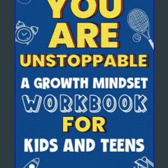 [PDF] 🌟 You Are Unstoppable: A Growth Mindset Workbook for Kids and Teens to Develop Confidence, R