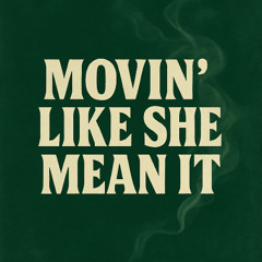Movin’ Like She Mean It