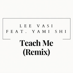 Yami Shi x Lee Vasi- Teach Me Remix (Open Verse Challenge)