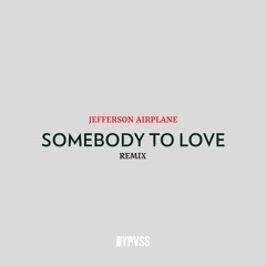 Ben Kim & Jefferson Airplane - Somebody To Love (BYPVSS REMIX)