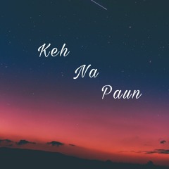 Keh Na Paun