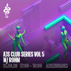 AJs Club Series w/ Rohm - Aaja Channel 2 - 21 06 23