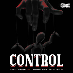 KingTurnUpp - “Control” (Feat Mayuex & Listen To Theus)