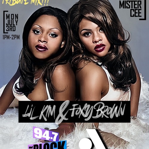 Stream MISTER CEE LIL KIM & FOXY BROWN TRIBUTE MIX 4TH OF