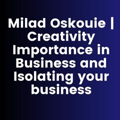 How Creativity is Significant in Business | Milad Oskouie