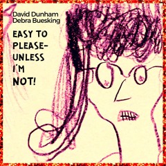 Easy To Please (Unless I'm Not!)  David Dunham; classical guitar, Debra Buesking; piano