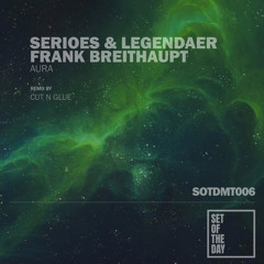 SERIOES & LEGENDAER , FRANK BREITAHUPT - AURA (CUT N GLUE REMIX)[SOTDMT006]