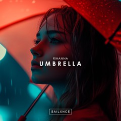 RIHANNA - UMBRELLA (SAILXNCE REMIX)