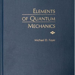 [DOWNLOAD] KINDLE 🗂️ Elements of Quantum Mechanics by  Michael D. Fayer [EPUB KINDLE