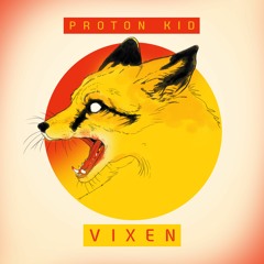 Proton Kid - Vixen (OUT ON BANDCAMP!)