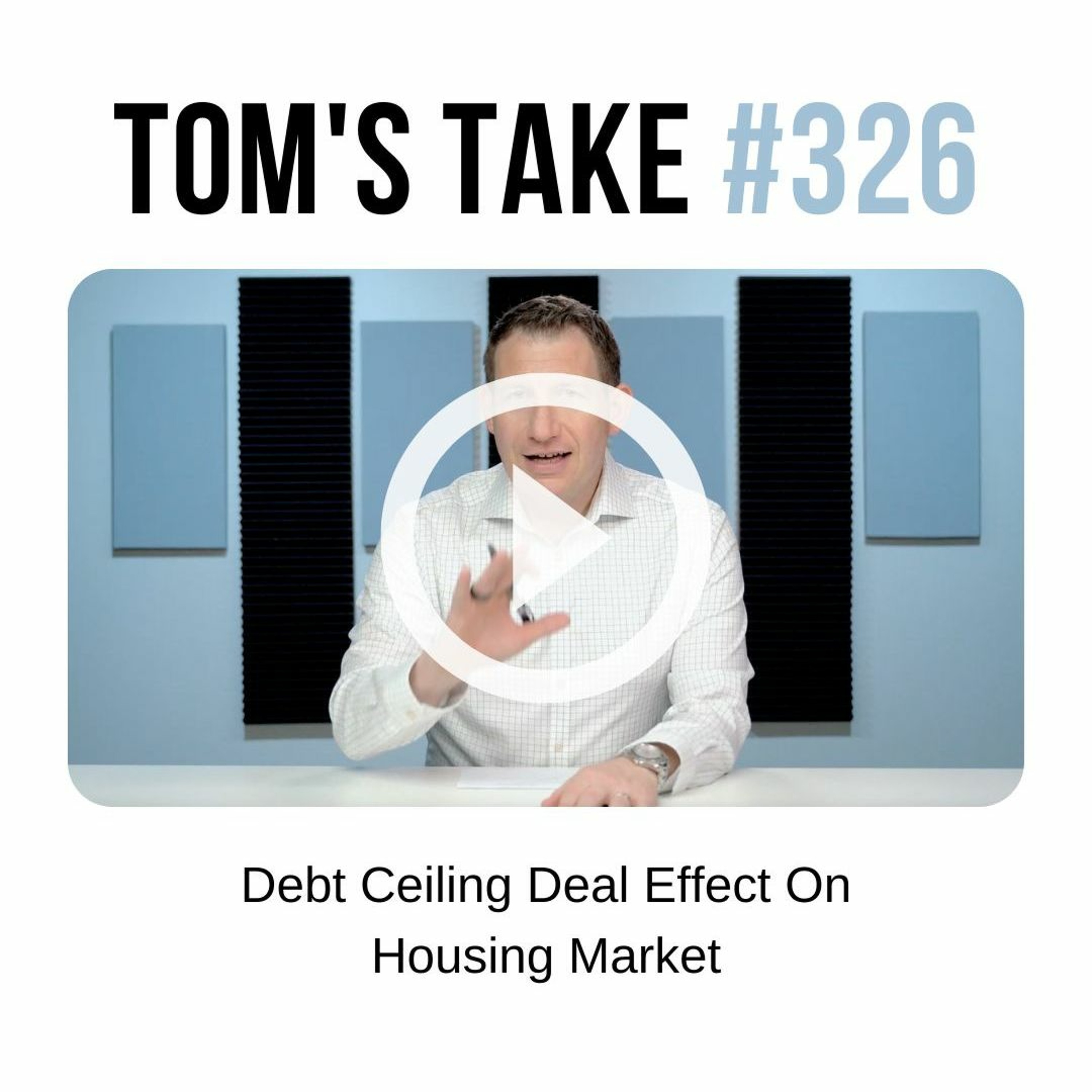 Debt Ceiling Deal Effect On Housing Market - Tom's Take 326 episode artwork
