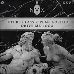 Future Class & Pump Gorilla - Drive Me Loco