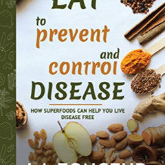 free EPUB 💜 Eat to Prevent and Control Disease: How Superfoods Can Help You Live Dis