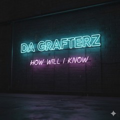 Da Grafterz - How Will I Know