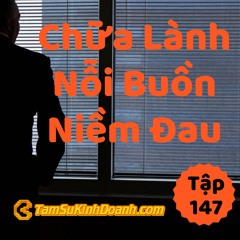 Tập 147: 1 Cách Chữa Lành Nỗi Buồn Và Niềm Đau