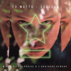 Ed Motta - Solução (Windy City Classics & F.Brothers Rework)