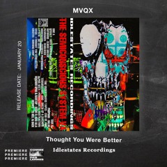 PREMIERE CDL \\ MVQX -  Thought You Were Better [IDLESTATES RECORDINGS] (2022)
