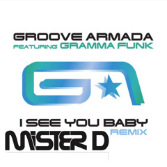 GROOVE ARMADA - I SEE YOU BABY (MISTER D REWORK 2024)