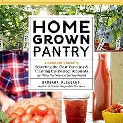 [GET] PDF EBOOK EPUB KINDLE Homegrown Pantry: A Gardener’s Guide to Selecting the Best Varieties &