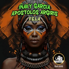 Iñaky Garcia & Apostolos Argiris - FELA ( Afro club mix )
