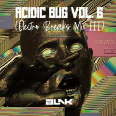 BLNK - ACIDIC BUG VOL. 6 (Electro Breaks Mix III)