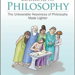 Stream??DOWNLOAD?? Looking At Philosophy: The Unbearable Heaviness of Philosophy Made Lighter Full A