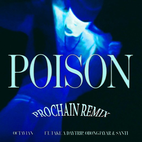Octavian - Poison (feat. Santi, Obongjayar, Take A Daytrip)(Prochain Remix)