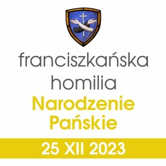 Homilia: Narodzenie Pańskie - 25 XII 2023 (o. Grzegorz Kordek)