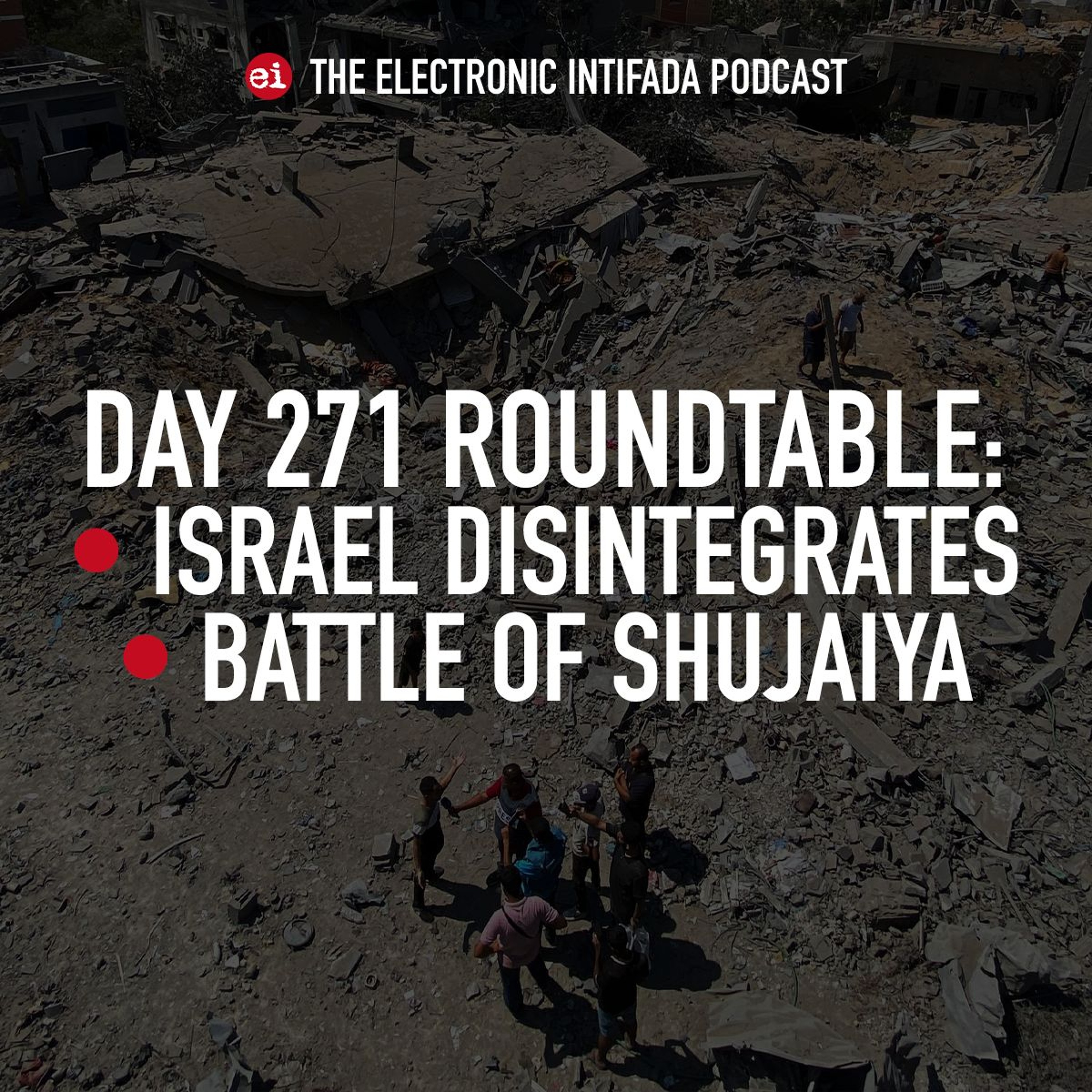 Day 271 roundtable: Israel disintegrates; Battle of Shujaiya