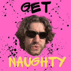 GET NAUGHTY (Unreleased #1)