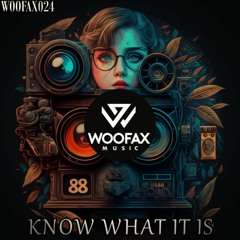 WOOFAX - Know What It Is (Original Mix)