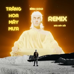 Trăng Hoa Mây Mưa - Bình Gold - Bảo Đây Zồi remix