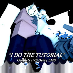 I DO THE TUTORIAL - Geometry VS Deivy LMS  , (GIVE ME YOUR BEST OST)