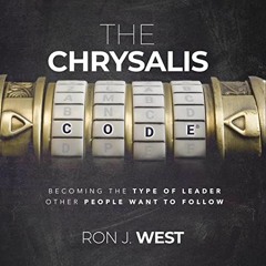 [Access] EPUB ☑️ The Chrysalis Code: Becoming the Type of Leader Other People Want to
