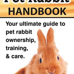 [DOWNLOAD] EBOOK 📙 The Everything Pet Rabbit Handbook: Your Ultimate Guide to Pet Ra