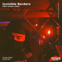Invisible Borders | P3RY Invites LARAJ - 05/04/2023