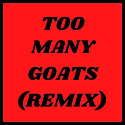 Too Many Goats (REMIX)