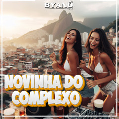 NOVINHA DO COMPLEXO - BYANO DJ
