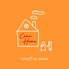 "Come Home" Tomsi B Featuring AQuilla