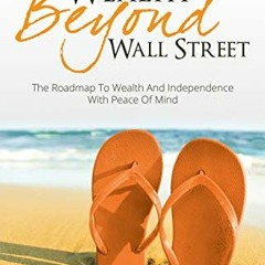 View PDF 💔 Wealth Beyond Wall Street: The Roadmap to Wealth and Independence with Pe