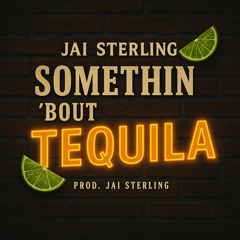 Somethin’ Bout Tequila