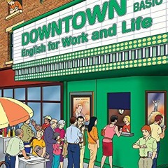 [Access] [KINDLE PDF EBOOK EPUB] Downtown Basic: English for Work and Life (Downtown: