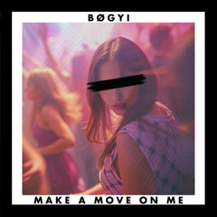 Make A Move On Me